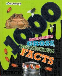 1000 Awesomely Gross & Disgusting Facts (Discovery Kids)