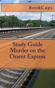 Murder on the Orient Express: A BookCaps Study Guide