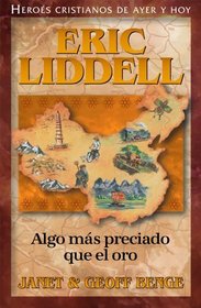 Algo Más Preciado Que El Oro: Eric Liddell (Heroes Cristianos De Ayer Y Hoy) (Spanish Edition)