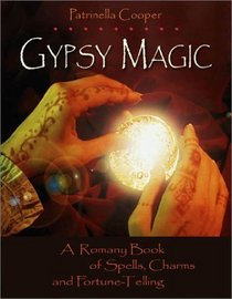 Gypsy Magic:  A Romany Book of Spells, Charms, and Fortune-Telling