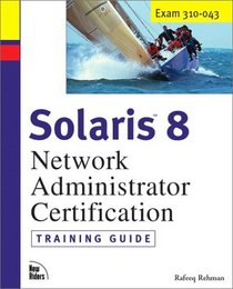 Solaris 8 Network Administrator Training Guide (With CD-ROM)