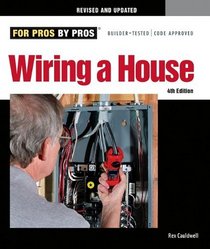Wiring a House 4th Edition: Completely Revised and Updated (For Pros By Pros)