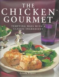 The Chicken Gourmet: Tempting Ways with a Classic Ingredient