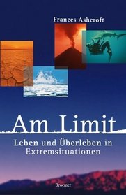 Am Limit. Leben und Überleben in Extremsituationen.