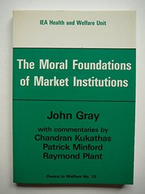 The Moral Foundations of Market Institutions (Choice in Welfare Series)