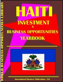 Haiti Investment & Business Opportunities Yearbook (World Investment & Business Opportunities Library)