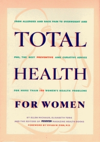 Total Health for Women: From Allergies and Back Pain to Overweight and Pms, the Best Preventive and Curative Advice for More Than 100 Women's Health Problems