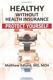 Healthy Without Health Insurance: Protect Yourself (Volume 1)