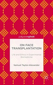 On Face Transplantation: Life and Ethics in Experimental Biomedicine