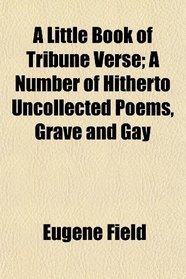 A Little Book of Tribune Verse; A Number of Hitherto Uncollected Poems, Grave and Gay