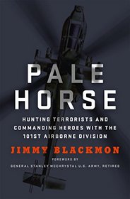 Pale Horse: Hunting Terrorists and Commanding Heroes with the 101st Airborne Division