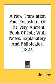 A New Translation And Exposition Of The Very Ancient Book Of Job; With Notes, Explanatory And Philological (1827)