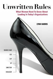 Unwritten Rules: What Women Need To Know About Leading In Today's Organizations