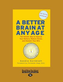 A Better Brain At Any Age: The Holistic Way to Improve Your Memory, Reduce Stress, and Sharpen Your Wits
