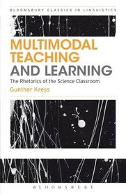 Multimodal Teaching and Learning: The Rhetorics of the Science Classroom (Advances in Applied Linguistics)