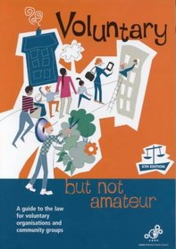 Voluntary But Not Amateur: A Guide to the Law for Voluntary Organisations and Community Groups
