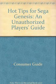 Hot Tips for Sega Genesis: An Unauthorized Players' Guide