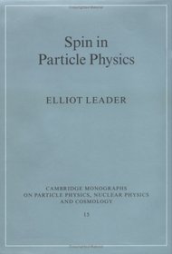 Spin in Particle Physics (Cambridge Monographs on Particle Physics, Nuclear Physics and Cosmology)