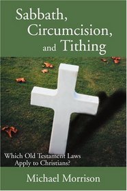Sabbath, Circumcision, and Tithing: Which Old Testament Laws Apply to Christians?