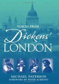 Voices From Dickens' London: First-Hand Accounts of Life in the Great Metropolitan (Voices from)