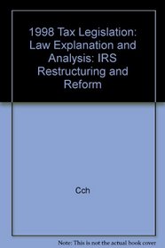 1998 Tax Legislation: Law, Explanation and Analysis: IRS Restructuring and Reform
