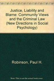 Justice, Liability And Blame: Community Views And The Criminal Law (New Directions in Social Psychology)