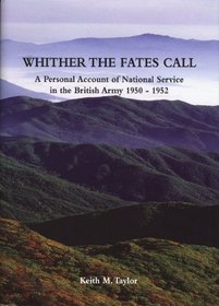 Whither the Fates Call: A Personal Account of National Service in the British Army 1950-1952