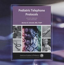 Pediatric Telephone Protocols: Office Edition (Schmitt, Pediatric Telephone Protocols)