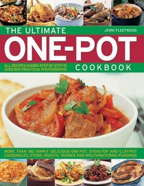 The Ultimate One-Pot Cookbook: More than 180 Simple Delicious One-Pot, Stove-Top and Clay-Pot Casseroles, Stews, Roasts, Tagines and Mouthwatering Puddings