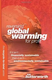 Reversing Global Warming For Profit - If it isn't financially sustainable, then it isn't environmentally sustainable (Recyle to Land)