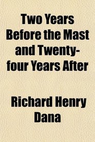 Two Years Before the Mast and Twenty-four Years After