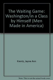 The Waiting Game: Washington  (In A Class By Himself )  (Men Made in America)