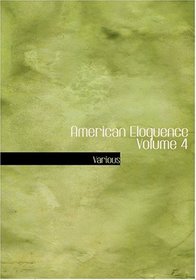 American Eloquence   Volume 4 (Large Print Edition)