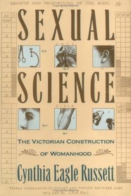 Sexual Science : The Victorian Constuction of Womanhood