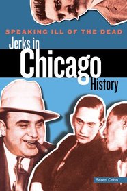 Speaking Ill of the Dead: Jerks in Chicago History (Speaking Ill of the Dead: Jerks in Histo)