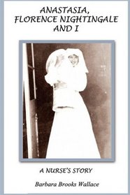 Anastasia, Florence Nightingale, and I, A Nurse's Story