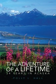 The Adventure of A Lifetime - 24 Years in Alaska