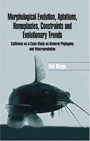 Morphological Evolution, Aptations, Homoplasies, Constraints, And Evolutionary Trends: Catfishes As A Case Study On General Phylogeny And Macroevolution