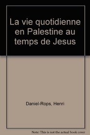 La vie quotidienne en Palestine au temps de Jesus (French Edition)