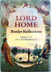 Border Reflections: Chiefly on the Arts of Shooting and Fishing
