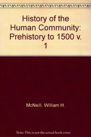 History of the Human Community: Prehistory to 1500 v. 1