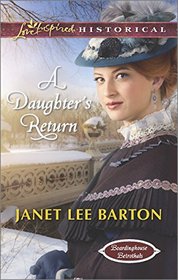 A Daughter's Return (Boardinghouse Betrothals, Bk 4) (Love Inspired Historical, No 270)