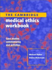The Cambridge Medical Ethics Workbook: Case Studies, Commentaries and Activities