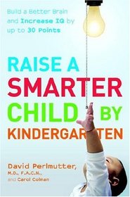 Raise a Smarter Child by Kindergarten: Build a Better Brain and Increase IQ by up to 30 Points