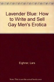 Lavender Blue: How to Write and Sell Gay Men's Erotica