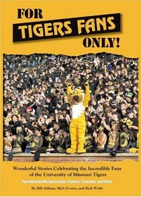 For Tigers Fans Only! Wonderful Stories Celebrating the Incredible Fans of the Missouri Tigers