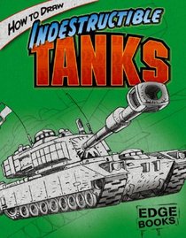 How to Draw Indestructible Tanks (Edge Books)