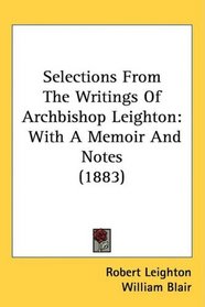 Selections From The Writings Of Archbishop Leighton: With A Memoir And Notes (1883)