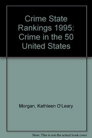 Crime State Rankings 1995: Crime in the 50 United States (Crime State Rankings)