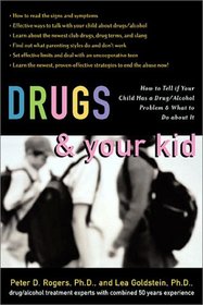 Drugs and Your Kid: How to Tell If Your Child Has a Drug/Alcohol Problem and What to Do About It